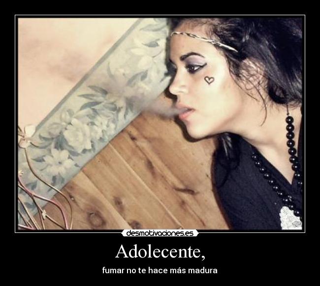 Adolecente, - fumar no te hace más madura