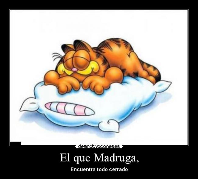 El que Madruga, - Encuentra todo cerrado