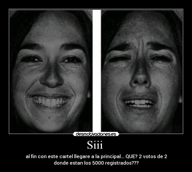 Siii - al fin con este cartel llegare a la principal... QUE? 2 votos de 2
donde estan los 5000 registrados???