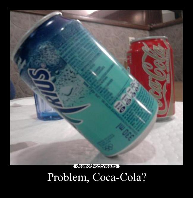 Problem, Coca-Cola? -