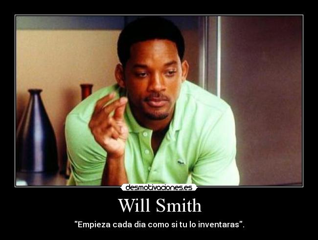 Will Smith - Empieza cada dia como si tu lo inventaras.