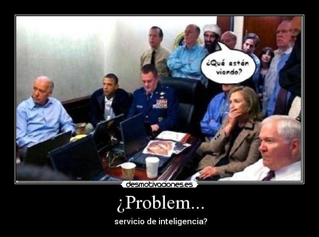 ¿Problem... - servicio de inteligencia?
