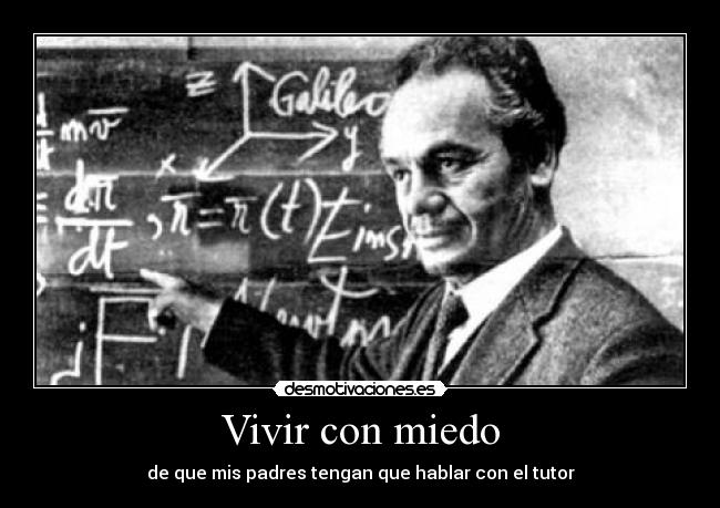 Vivir con miedo - de que mis padres tengan que hablar con el tutor