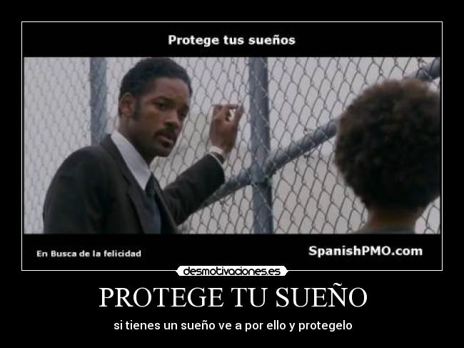 PROTEGE TU SUEÑO - si tienes un sueño ve a por ello y protegelo
