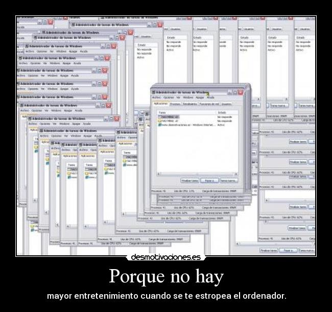 Porque no hay - mayor entretenimiento cuando se te estropea el ordenador.