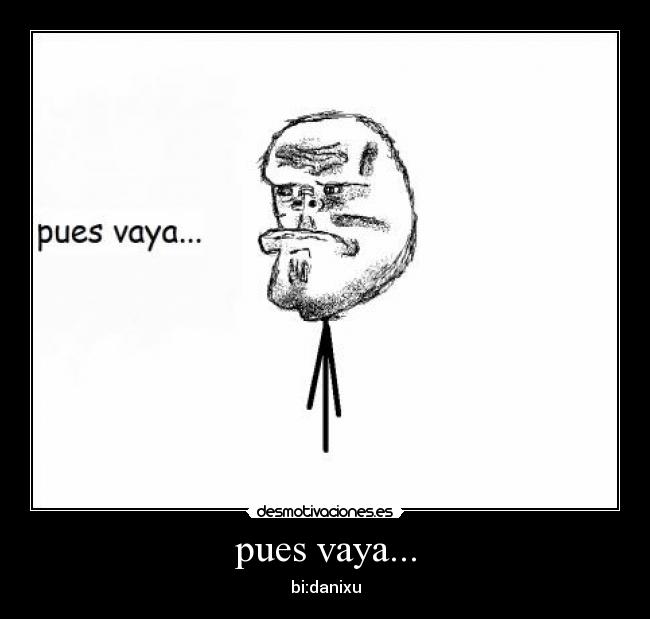 pues vaya... -