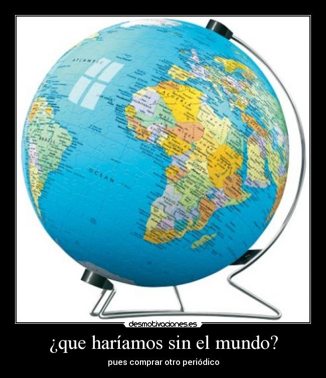 ¿que haríamos sin el mundo? - 