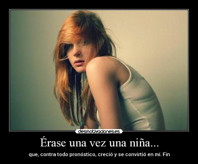 Érase una vez una niña... - que, contra todo pronóstico, creció y se convirtió en mí. Fin