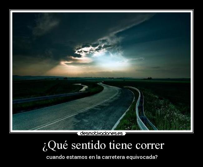  ¿Qué sentido tiene correr - cuando estamos en la carretera equivocada?