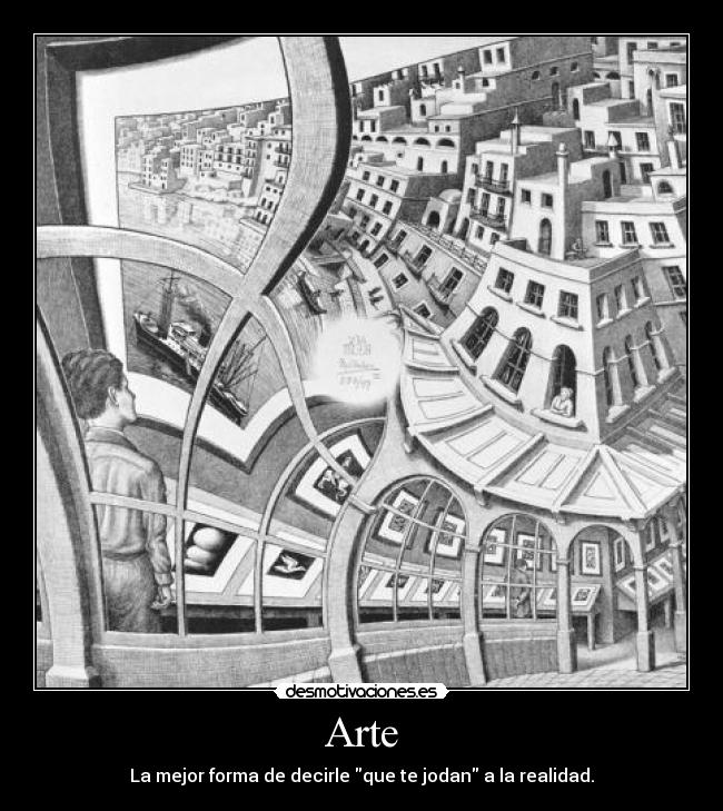 Arte - La mejor forma de decirle que te jodan a la realidad.