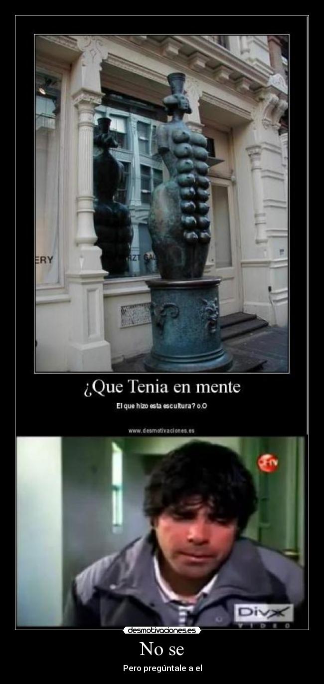 No se - Pero pregúntale a el