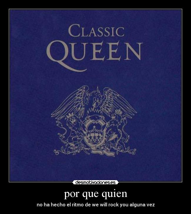 por que quien - no ha hecho el ritmo de we will rock you alguna vez