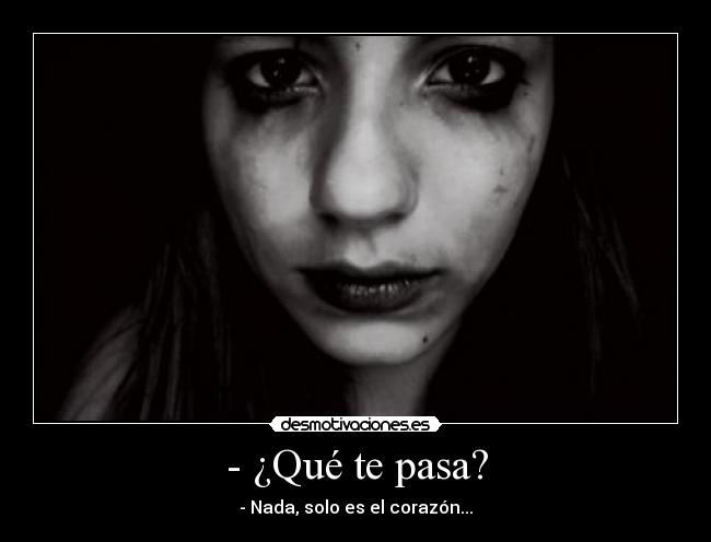 - ¿Qué te pasa? -