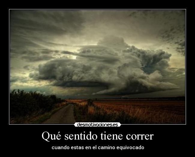 Qué sentido tiene correr - cuando estas en el camino equivocado