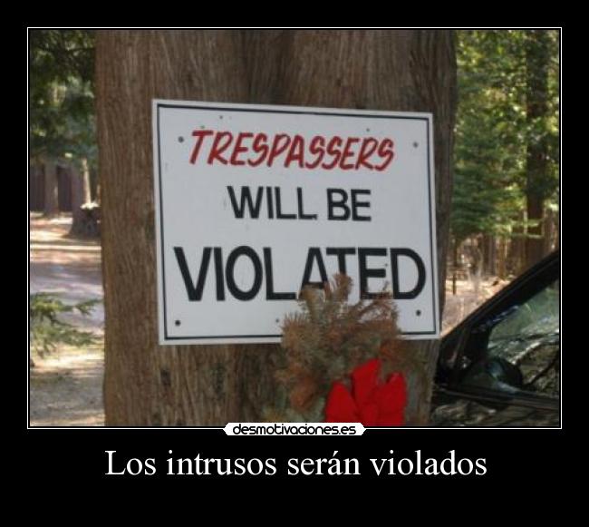 carteles trespassers will vilated desmotivaciones