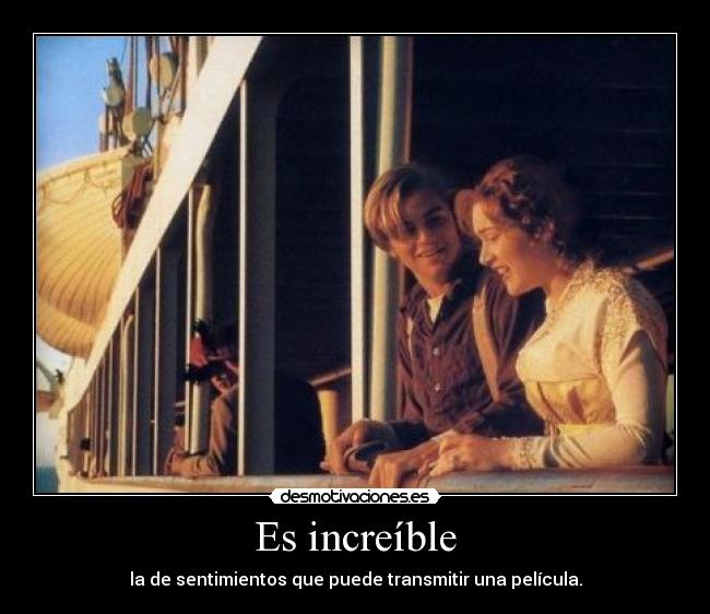 Es increíble - la de sentimientos que puede transmitir una película.