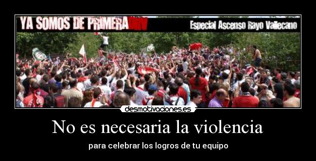 No es necesaria la violencia - para celebrar los logros de tu equipo