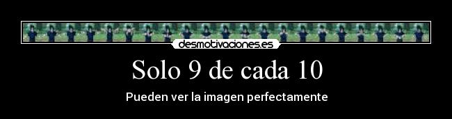Solo 9 de cada 10 -