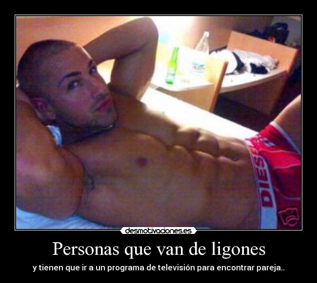 Personas que van de ligones - y tienen que ir a un programa de televisión para encontrar pareja..