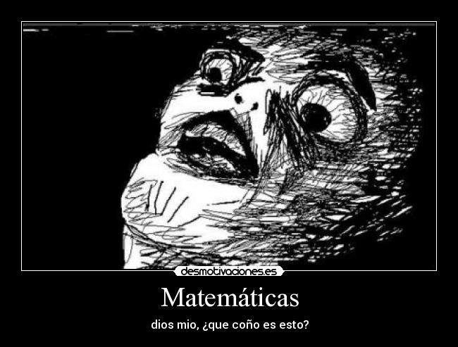 Matemáticas - dios mio, ¿que coño es esto?
