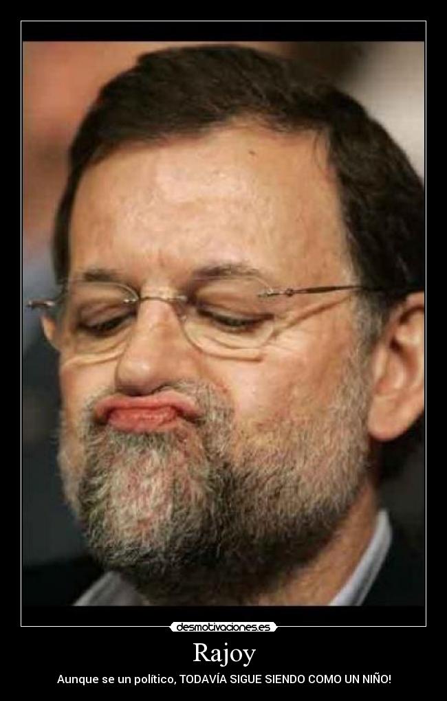 Rajoy - Aunque se un político, TODAVÍA SIGUE SIENDO COMO UN NIÑO!