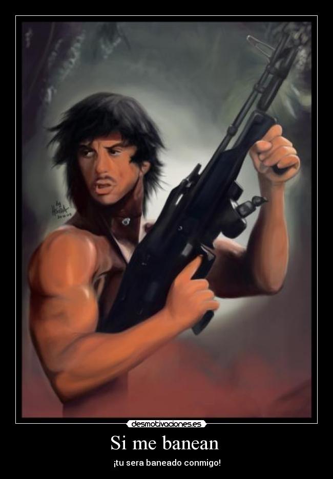 Si me banean  - ¡tu sera baneado conmigo!