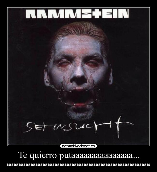 Te quierro putaaaaaaaaaaaaaaa... - 