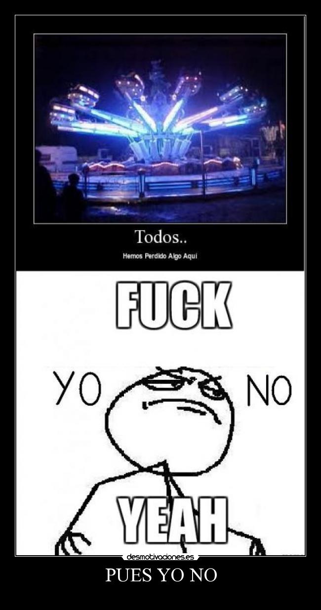 PUES YO NO -