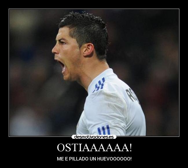 OSTIAAAAAA! - ME E PILLADO UN HUEVOOOOOO!