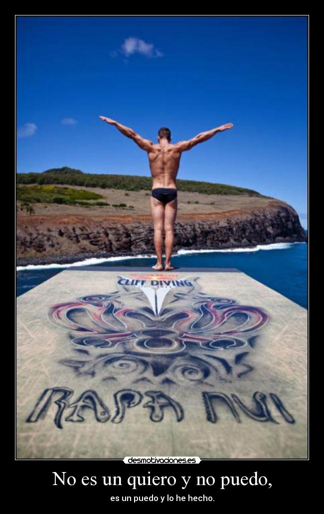 No es un quiero y no puedo, - es un puedo y lo he hecho.