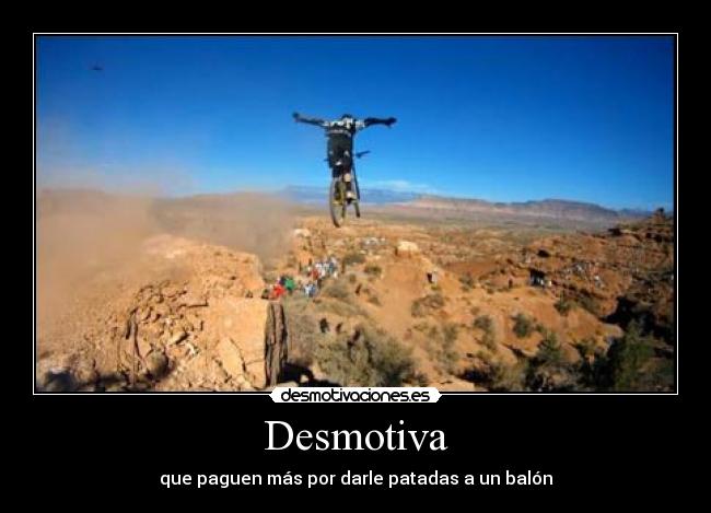 Desmotiva - que paguen más por darle patadas a un balón