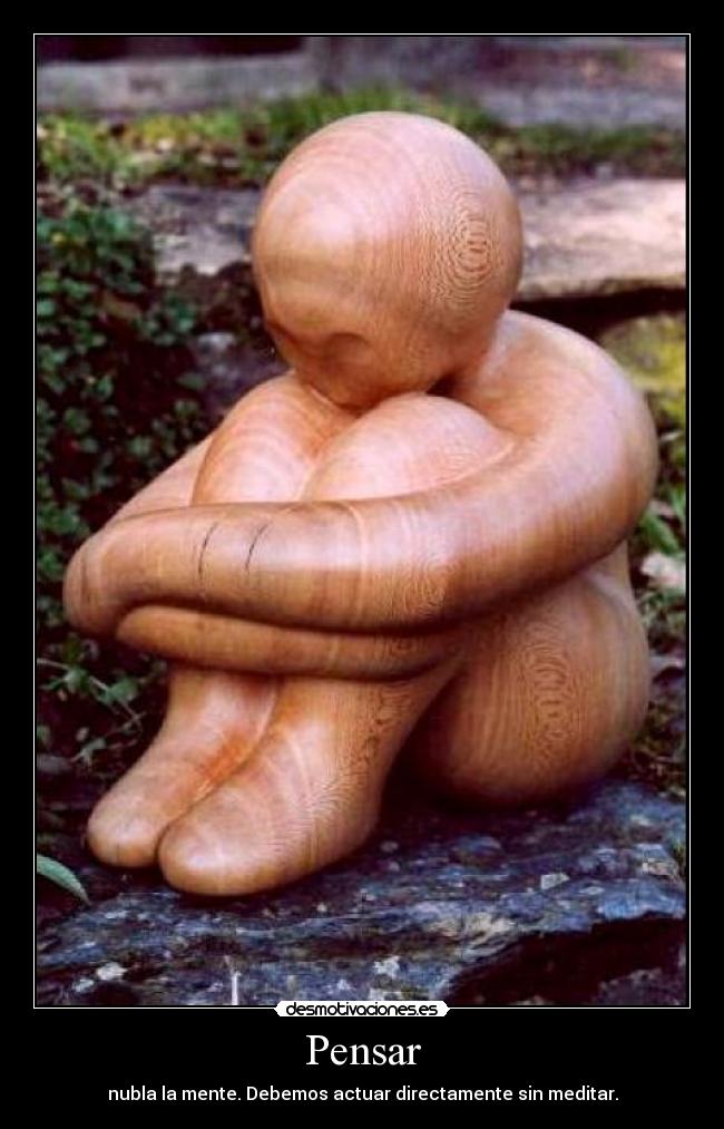 Pensar - nubla la mente. Debemos actuar directamente sin meditar.