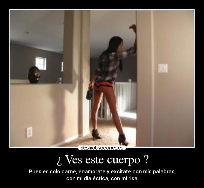 ¿ Ves este cuerpo ? -