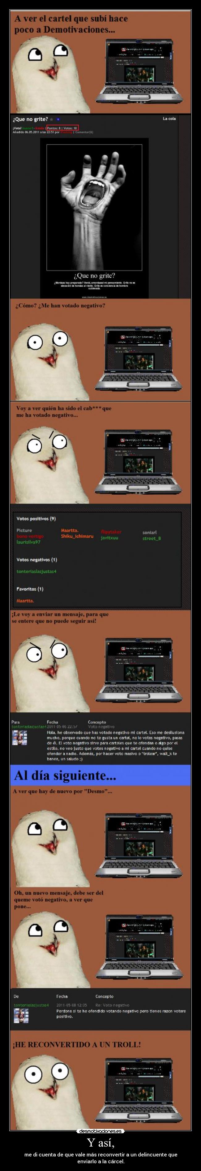 Y así, - me di cuenta de que vale más reconvertir a un delincuente que enviarlo a la cárcel.