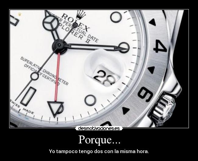 Porque... - Yo tampoco tengo dos con la misma hora.