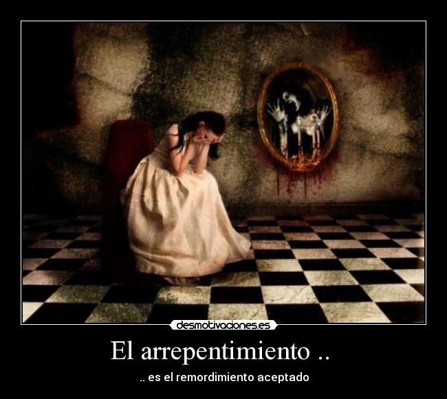 El arrepentimiento ..  - 