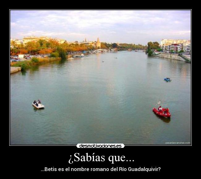 ¿Sabías que... - ...Betis es el nombre romano del Río Guadalquivir?