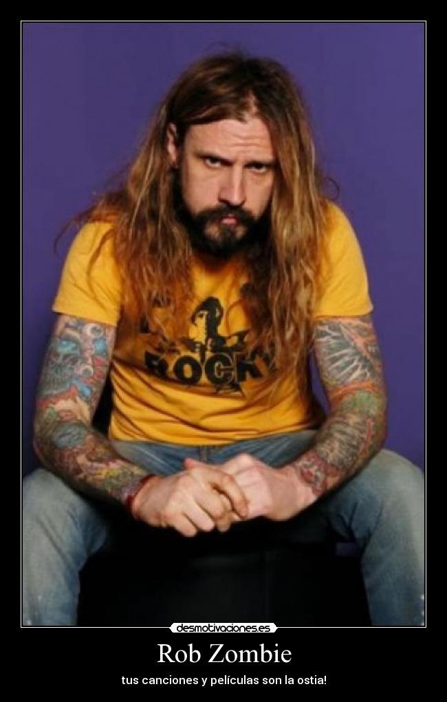 Rob Zombie - tus canciones y películas son la ostia!