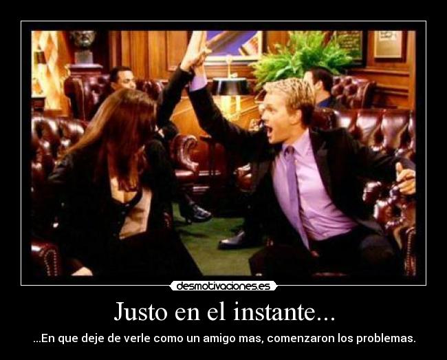 Justo en el instante... -