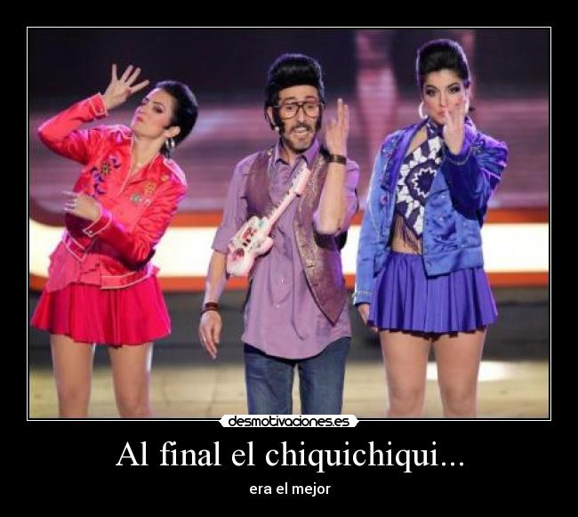 Al final el chiquichiqui... - era el mejor