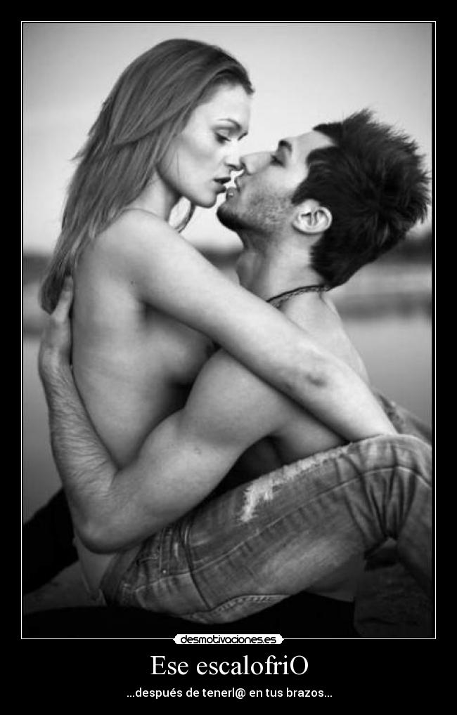Ese escalofriO - ...después de tenerl@ en tus brazos...