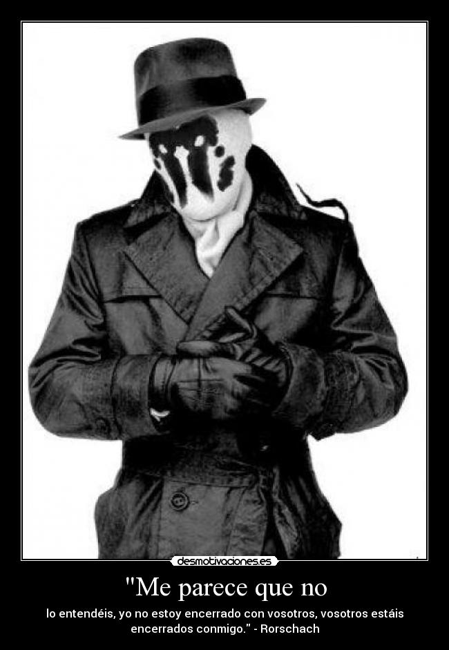 carteles watchmen rorschach entendeis encerrados justicia desmotivaciones