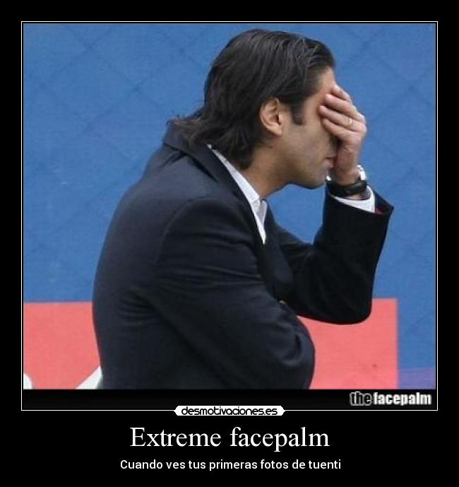 Extreme facepalm - Cuando ves tus primeras fotos de tuenti