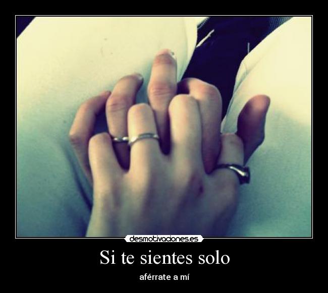 Si te sientes solo - aférrate a mí