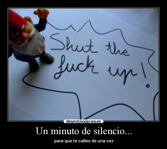 Un minuto de silencio... - para que te calles de una vez