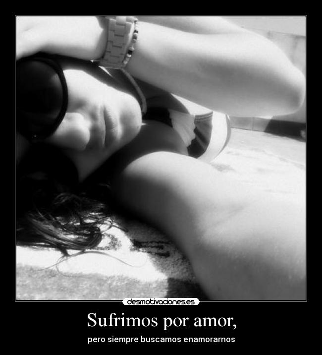 Sufrimos por amor, -