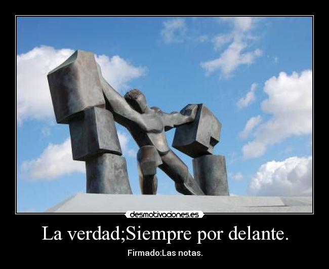 La verdad;Siempre por delante. - Firmado:Las notas.