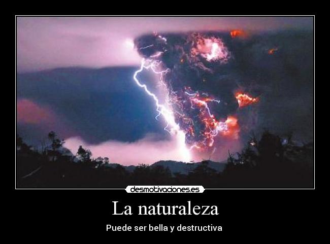 La naturaleza - Puede ser bella y destructiva