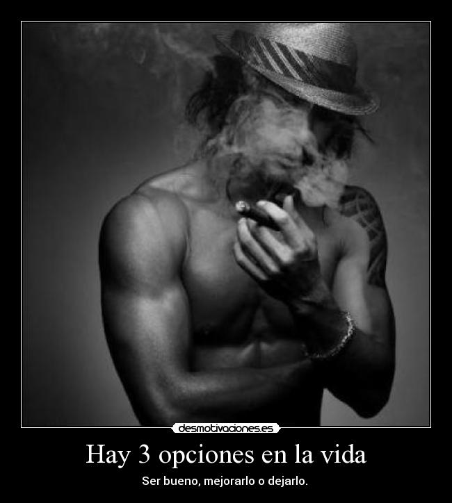Hay 3 opciones en la vida -