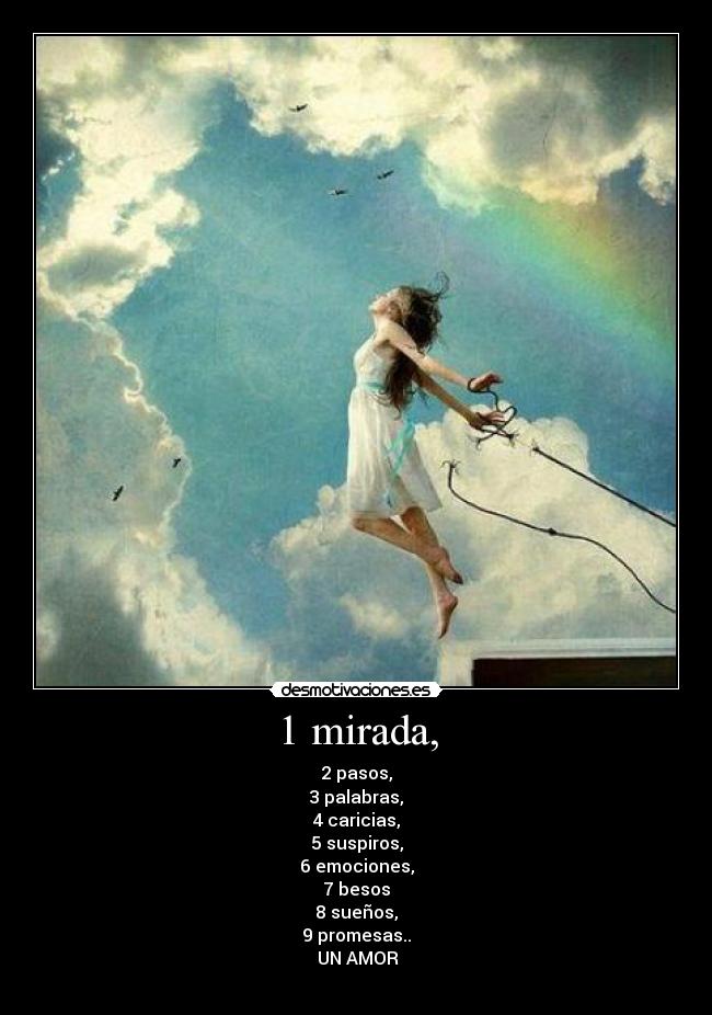 1 mirada, - 2 pasos,
3 palabras,
4 caricias,
5 suspiros,
6 emociones,
7 besos
8 sueños,
9 promesas..
♥♥UN AMOR♥♥